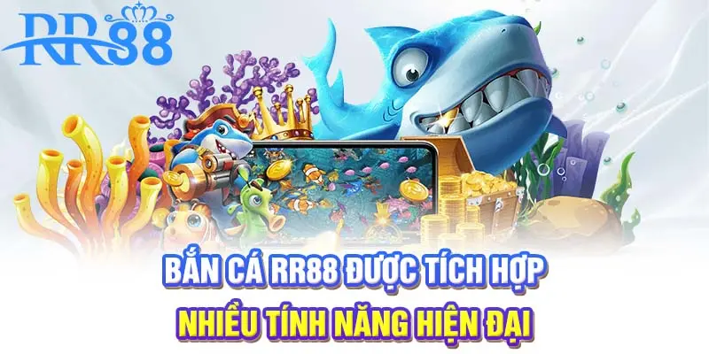 Bắn cá RR88 được tích hợp nhiều tính năng hiện đại