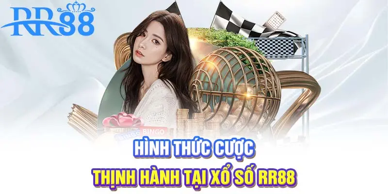 Hình thức cược thịnh hành tại Xổ số RR88