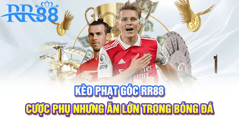 Kèo phạt góc RR88 | Cược phụ nhưng ăn lớn trong bóng đá